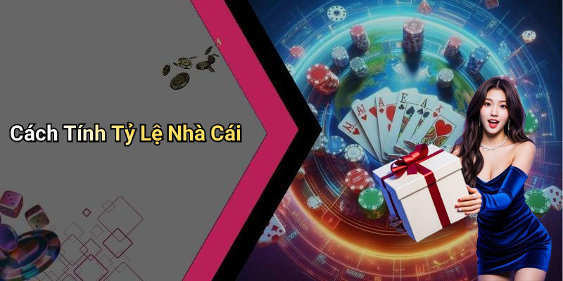 Cách Tính Tỷ Lệ Nhà Cái