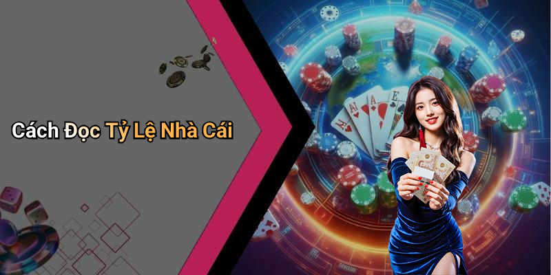 Cách Đọc Tỷ Lệ Nhà Cái