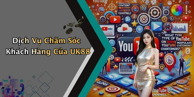 Dịch Vụ Chăm Sóc Khách Hàng Của UK88