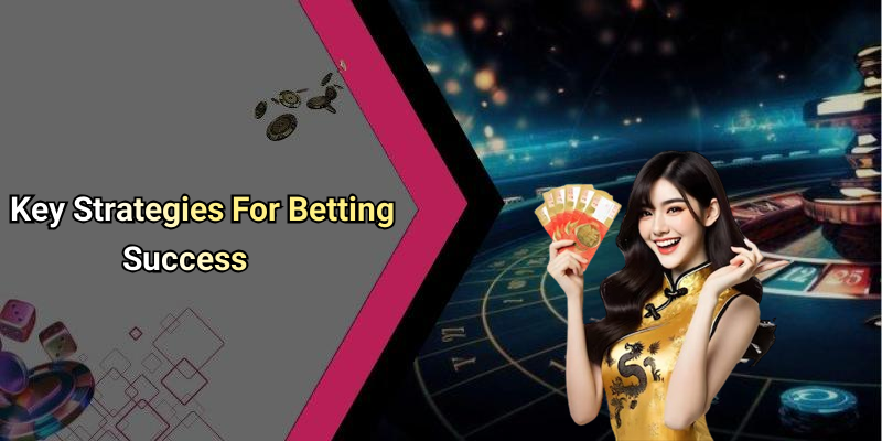 Key Strategies For Betting Success