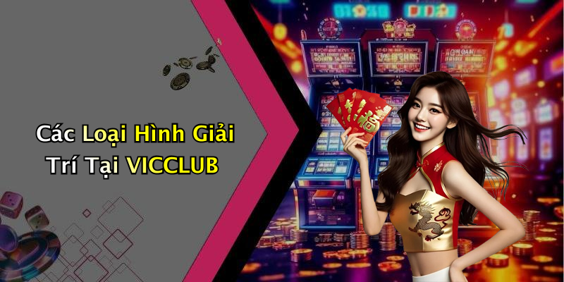 Các Loại Hình Giải Trí Tại VICCLUB