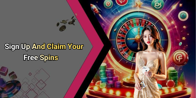 Sign Up And Claim Your Free Spins