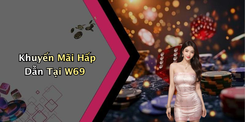 Khuyến Mãi Hấp Dẫn Tại W69