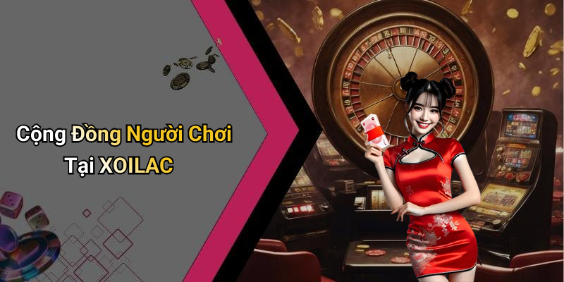 Cộng Đồng Người Chơi Tại XOILAC