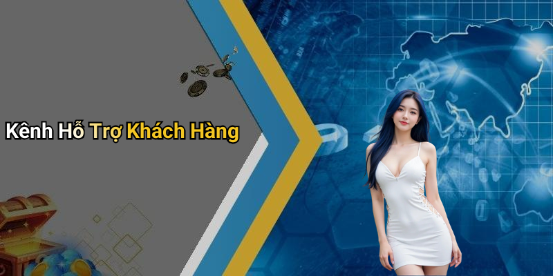 Kênh Hỗ Trợ Khách Hàng