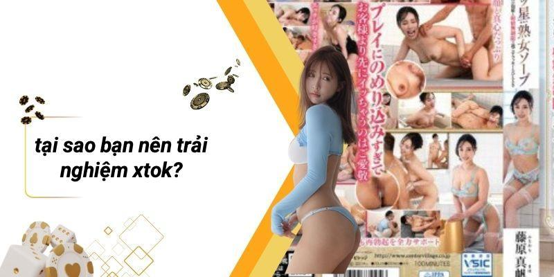 Tại Sao Bạn Nên Trải Nghiệm XTOK?