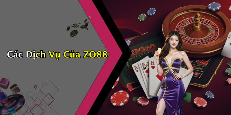 Các Dịch Vụ Của ZO88
