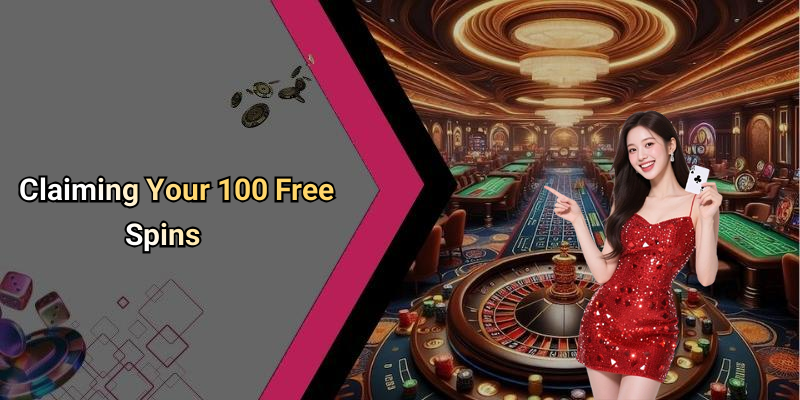 Claiming Your 100 Free Spins