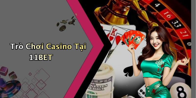 Trò Chơi Casino Tại 11BET