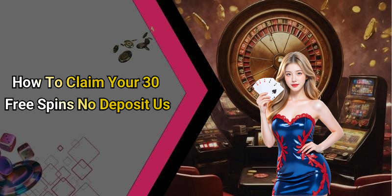 How To Claim Your 30 Free Spins No Deposit Us