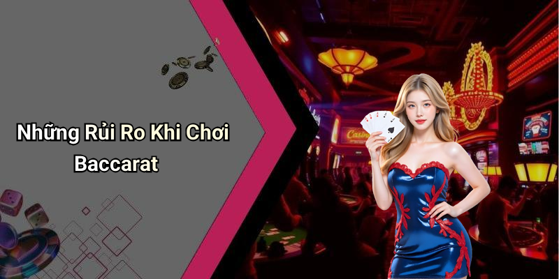 Những Rủi Ro Khi Chơi Baccarat