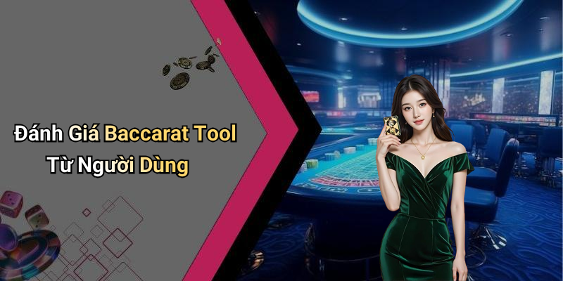 Đánh Giá Baccarat Tool Từ Người Dùng