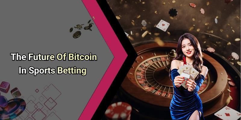 The Future Of Bitcoin In Sports Betting