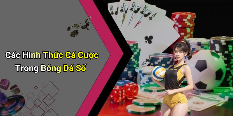Các Hình Thức Cá Cược Trong Bóng Đá Số