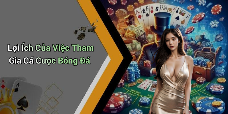 Lợi Ích Của Việc Tham Gia Cá Cược Bóng Đá