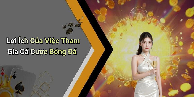 Lợi Ích Của Việc Tham Gia Cá Cược Bóng Đá