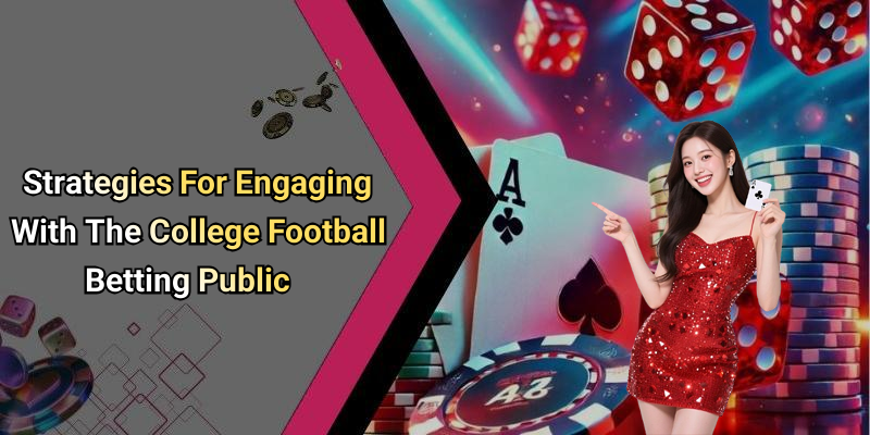 Strategies For Engaging With The College Football Betting Public