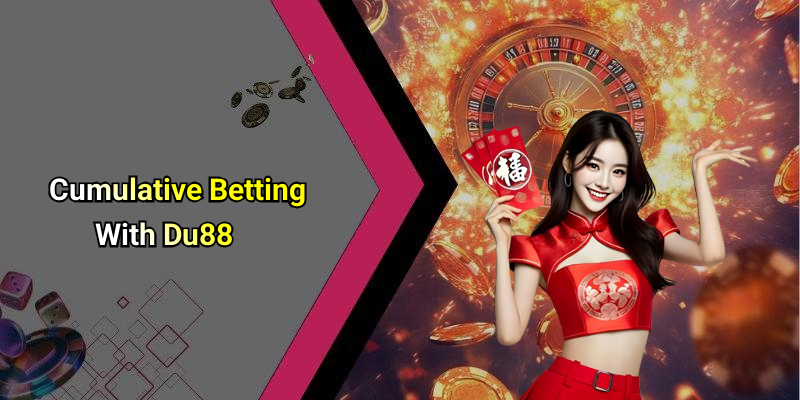 Cumulative Betting With Du88