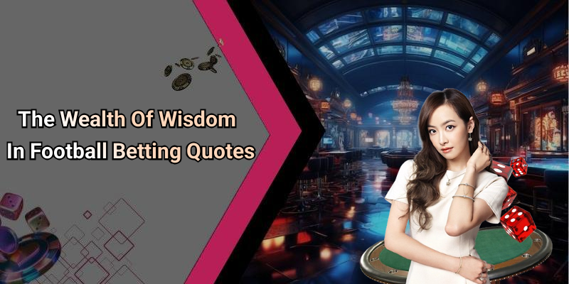 The Wealth Of Wisdom In Football Betting Quotes