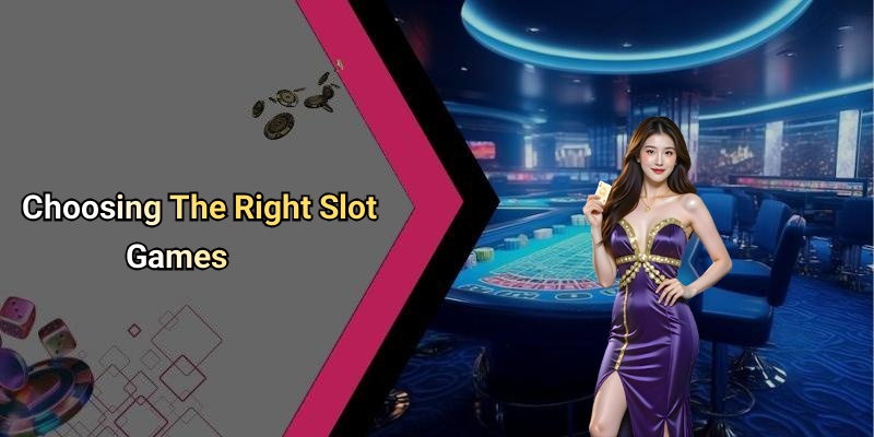 Choosing The Right Slot Games