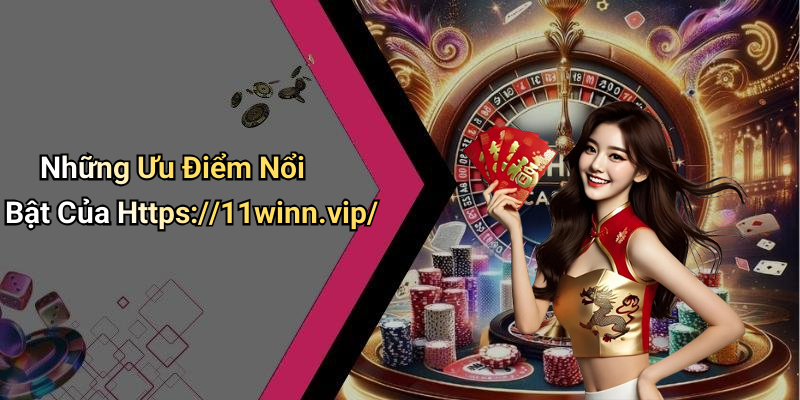 Những Ưu Điểm Nổi Bật Của Https://11winn.vip/