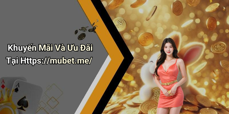 Khuyến Mãi Và Ưu Đãi Tại Https://mubet.me/