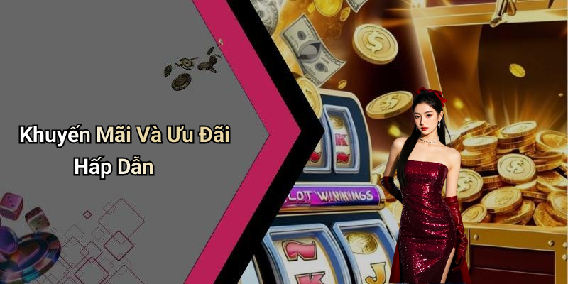 Khuyến Mãi Và Ưu Đãi Hấp Dẫn