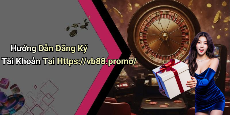 Hướng Dẫn Đăng Ký Tài Khoản Tại Https://vb88.promo/