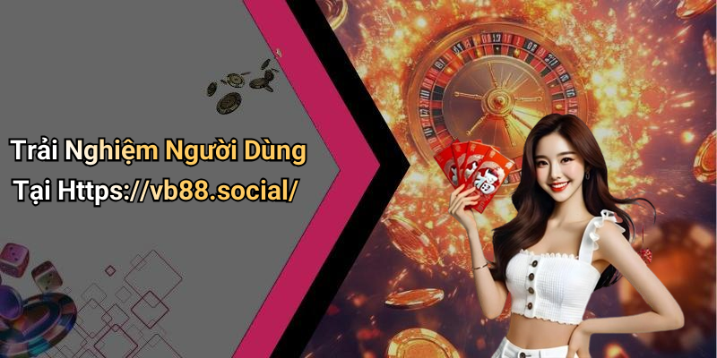 Trải Nghiệm Người Dùng Tại Https://vb88.social/