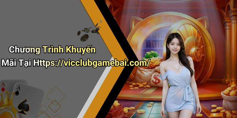 Chương Trình Khuyến Mãi Tại Https://vicclubgamebai.com/
