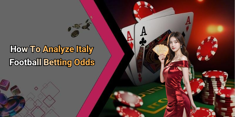 How To Analyze Italy Football Betting Odds