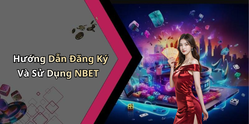 Hướng Dẫn Đăng Ký Và Sử Dụng NBET