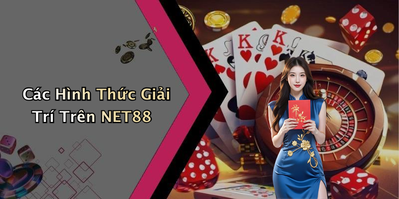 Các Hình Thức Giải Trí Trên NET88