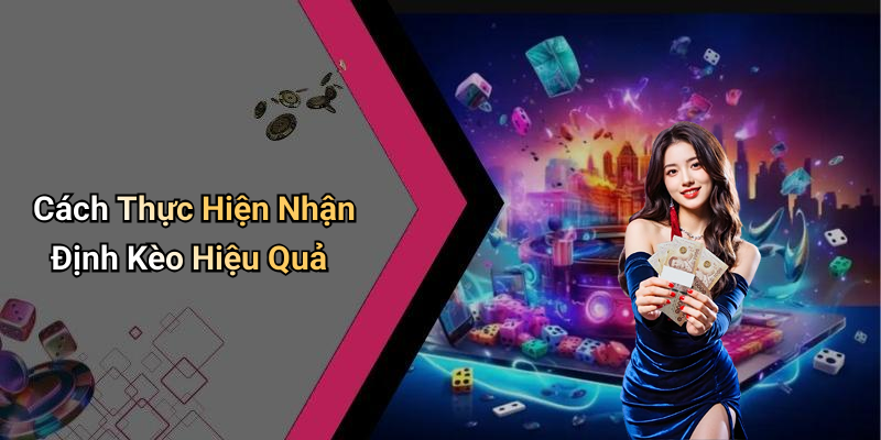 Cách Thực Hiện Nhận Định Kèo Hiệu Quả
