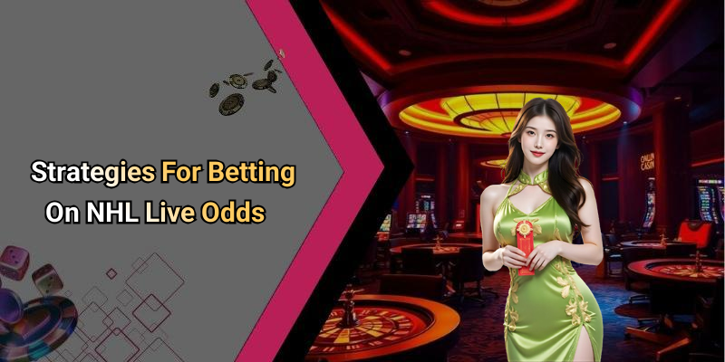 Strategies For Betting On NHL Live Odds