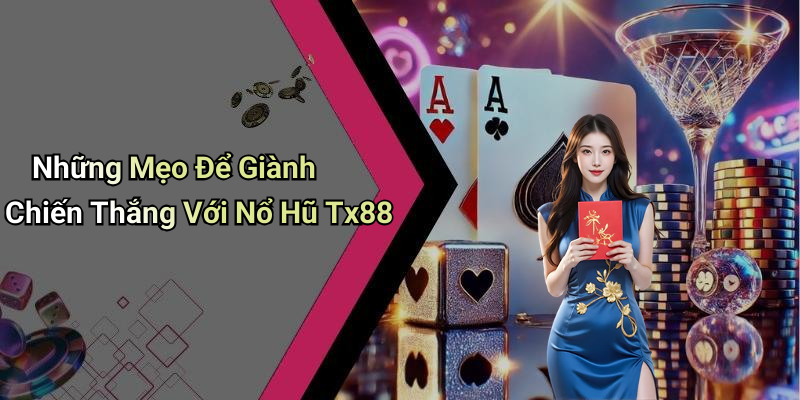 Những Mẹo Để Giành Chiến Thắng Với Nổ Hũ Tx88