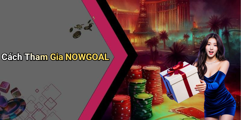 Cách Tham Gia NOWGOAL