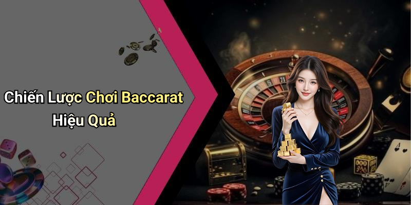 Chiến Lược Chơi Baccarat Hiệu Quả