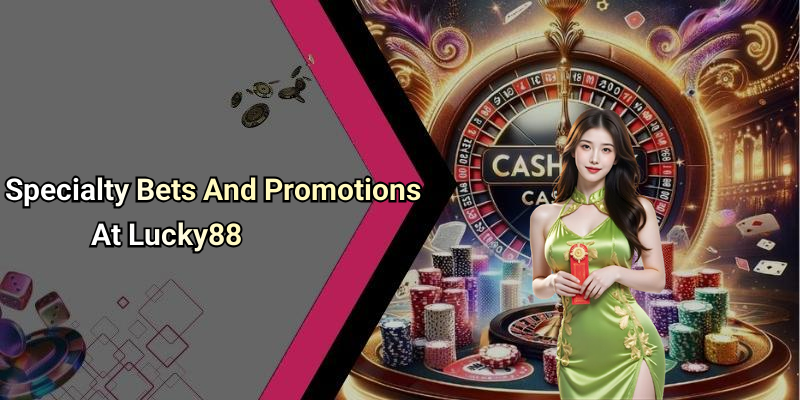 Specialty Bets And Promotions At Lucky88