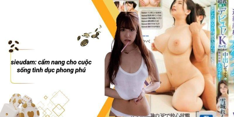 SIEUDAM: Cẩm Nang Cho Cuộc Sống Tình Dục Phong Phú