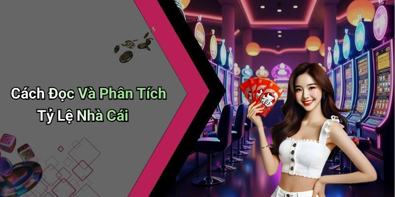 Cách Đọc Và Phân Tích Tỷ Lệ Nhà Cái