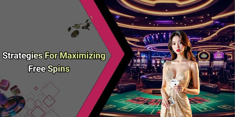 Strategies For Maximizing Free Spins