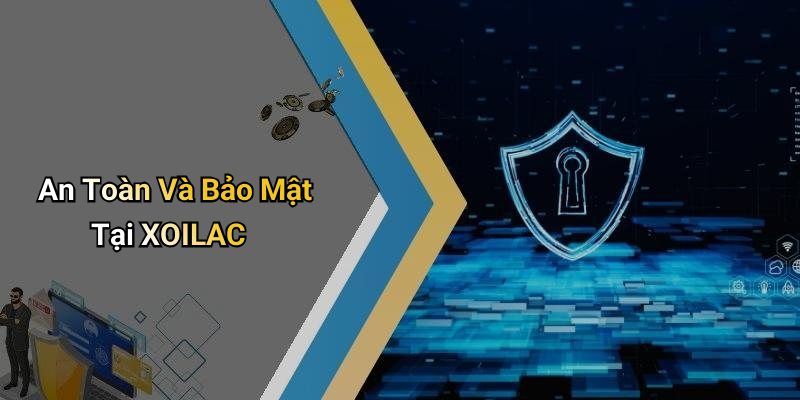 An Toàn Và Bảo Mật Tại XOILAC